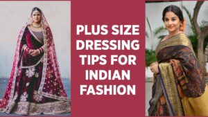 Read more about the article Plus Size Fashion Tips for Indian Clothes, Saree, Salwar Kameez,