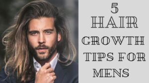 Read more about the article 5 Hair Growth Tips For Mens || Hair Care Tips