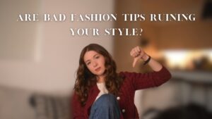 Read more about the article Ditching The Worst Fashion Advice Ever Given