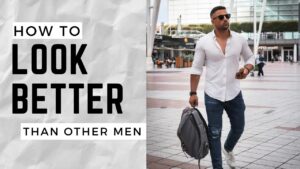 Read more about the article How To Dress Better Than Other Men
