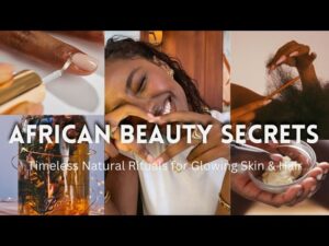 Read more about the article African Beauty Secrets: Timeless Natural Rituals for Glowing Skin &